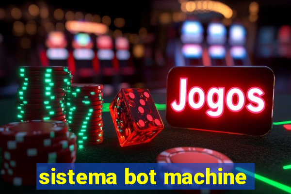 sistema bot machine